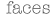faces