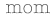 mom